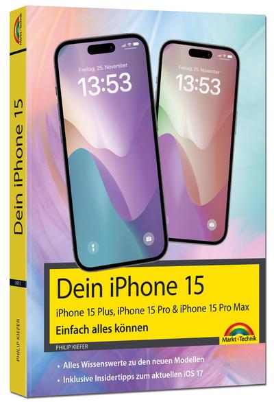 Dein iPhone 15. iPhone 15 Plus, 15 Pro & 15 Pro Max – Einfach alles können: - Die Anleitung zu allen neuen iPhones. Aktuell zu iOS 17 - Für Einsteiger und Fortgeschrittene