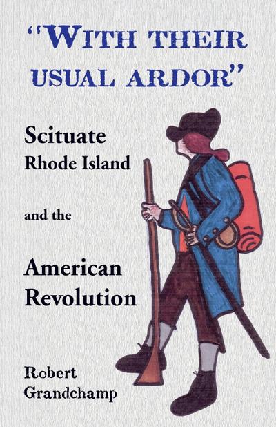 With Their Usual Ardor, Scituate, Rhode Island and the American Revolution