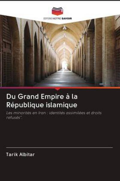 Du Grand Empire à la République islamique - Tarik Albitar
