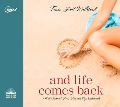 And Life Comes Back: A Wife’s Story of Love, Loss, and Hope Reclaimed