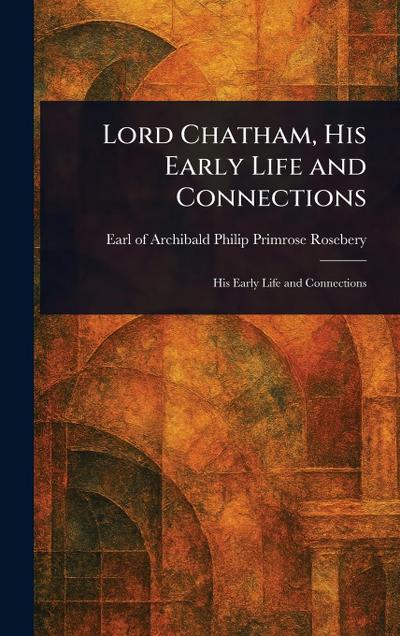 Lord Chatham, His Early Life and Connections