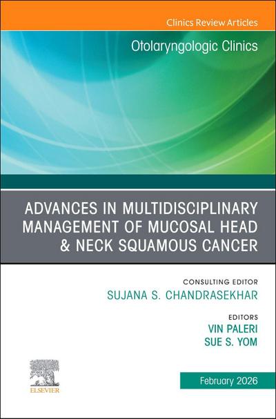 Advances in Multidisciplinary Management of Mucosal Head & Neck Squamous Cancer, an Issue of Otolaryngologic Clinics of North America