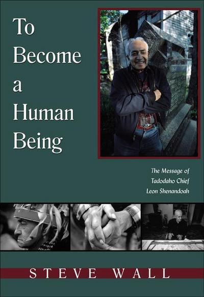 To Become a Human Being: The Message of Tadodaho Chief Leon Shenandoah