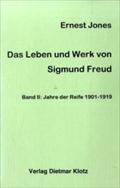 Das Leben und Werk des Sigmund Freud: Das Leben und Werk von Sigmund Freud, Band 2: Jahre der Reife 1901-1919