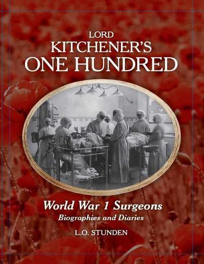 Lord Kitchener’s One Hundred World War 1 Surgeons: Biographies and Diaries
