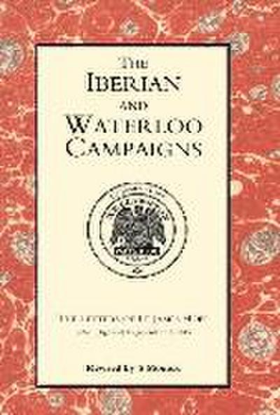 Iberian and Waterloo Campaigns. the Letters of LT James Hope (92nd (Highland) Regiment) 1811-1815