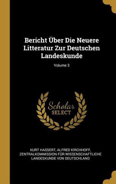 Bericht Über Die Neuere Litteratur Zur Deutschen Landeskunde; Volume 3