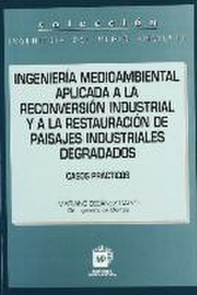 Ingeniería medioambiental aplicada a la reconversión industrial y a la restauración de paisajes industriales degradados