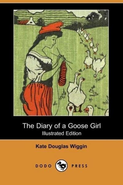 The Diary of a Goose Girl (Illustrated Edition) (Dodo Press)