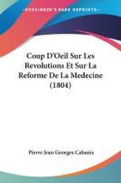 Coup D’Oeil Sur Les Revolutions Et Sur La Reforme De La Medecine (1804)