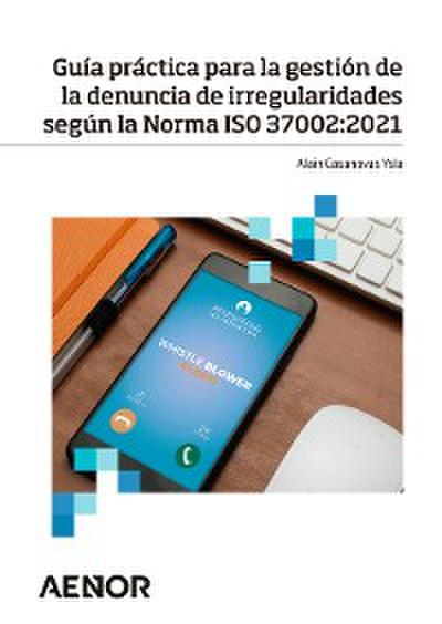 Guía práctica para la gestión de la denuncia de irregularidades según la Norma ISO 37002:2021