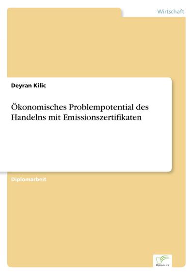 Ökonomisches Problempotential des Handelns mit Emissionszertifikaten - Deyran Kilic
