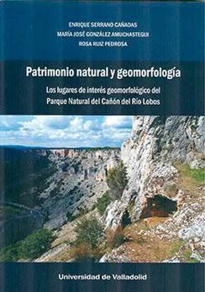 Patrimonio natural y geomorfología : los lugares de interés geomorfológico del parque natural del Cañón del río Lobos