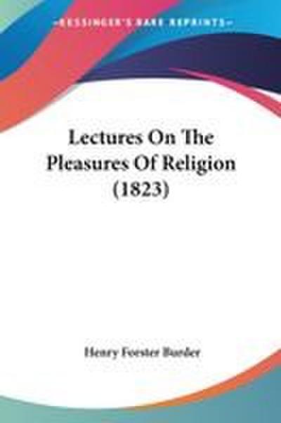 Lectures On The Pleasures Of Religion (1823)