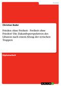 Frieden ohne Freiheit - Freiheit ohne Frieden? Die