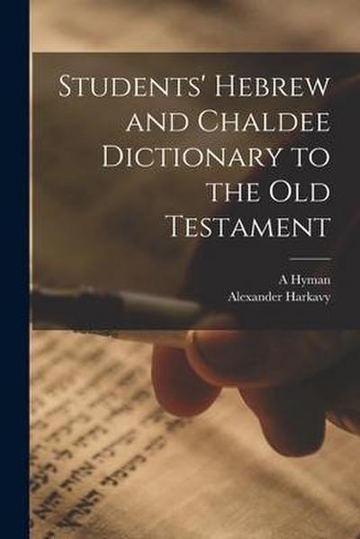 Students’ Hebrew and Chaldee Dictionary to the Old Testament
