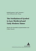 The Mediation of Symbol in Late Medieval and Early Modern Times - Medien der Symbolik in Spätmittelalter und Früher Neuzeit