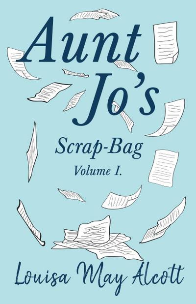 Aunt Jo’s Scrap-Bag, Volume I
