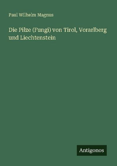 Die Pilze (Fungi) von Tirol, Vorarlberg und Liechtenstein