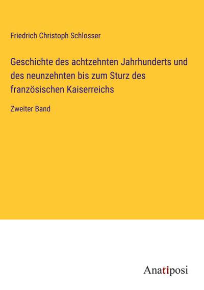 Geschichte des achtzehnten Jahrhunderts und des neunzehnten bis zum Sturz des französischen Kaiserreichs