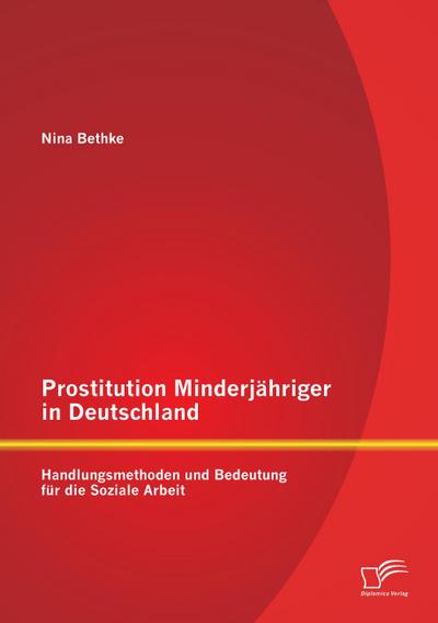 Prostitution Minderjähriger in Deutschland: Handlungsmethoden und Bedeutung für die Soziale Arbeit