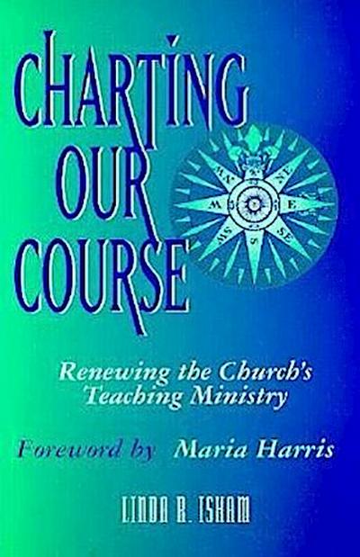 Charting Our Course: Renewing the Church’s Teaching Ministry