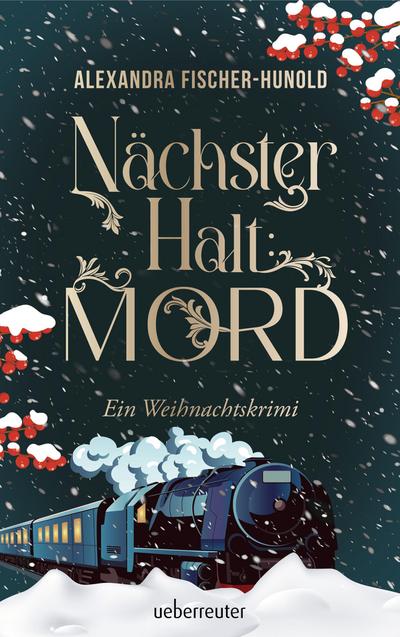 Nächster Halt: Mord. Ein Weihnachtskrimi. Cosy Crime trifft auf Krimi-Klassiker: Mord im weihnachtlichen Luxuszug mit Flair der Zwanziger Jahre. Raffinierter All-Age-Krimi voller Weihnachtsstimmung