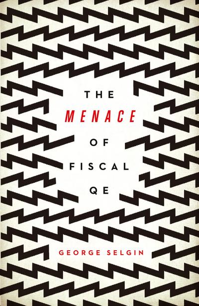 The Menace of Fiscal QE