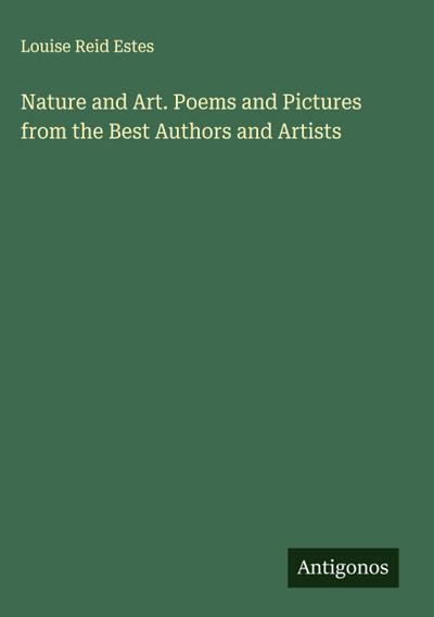 Nature and Art. Poems and Pictures from the Best Authors and Artists