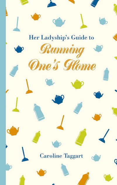 Her Ladyship’s Guide to Running One’s Home