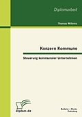 Konzern Kommune: Steuerung kommunaler Unternehmen