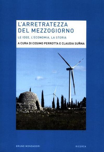 L’ arretratezza del Mezzogiorno. Le idee, l’economia, la storia