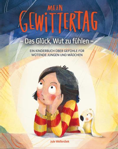 Mein Gewittertag: Das Glück, Wut zu fühlen - ein Kinderbuch über Gefühle für wütende Jungen und Mädchen