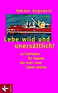 Lebe wild und unersättlich!