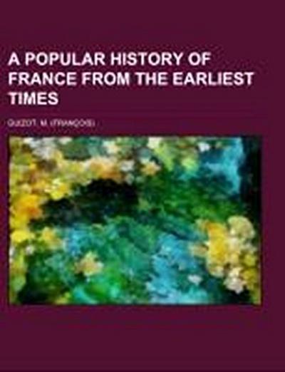 Guizot, M: Popular History of France from the Earliest Times