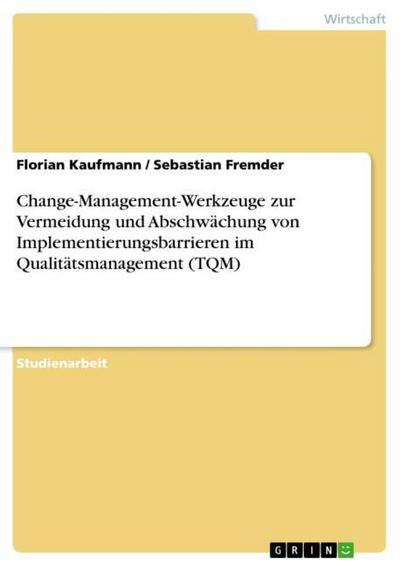 Change-Management-Werkzeuge zur Vermeidung und Abschwächung von Implementierungsbarrieren im Qualitätsmanagement (TQM)