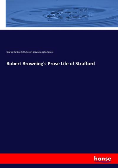 Robert Browning’s Prose Life of Strafford