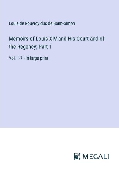 Memoirs of Louis XIV and His Court and of the Regency; Part 1