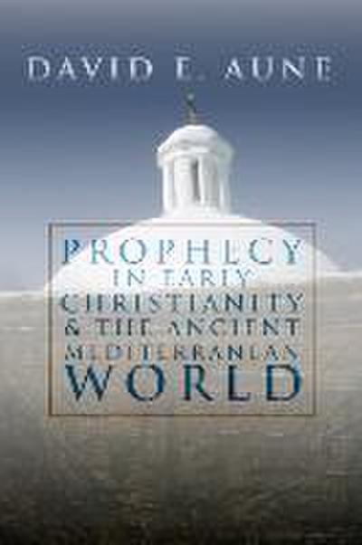Prophecy in Early Christianity and the Ancient Mediterranean World