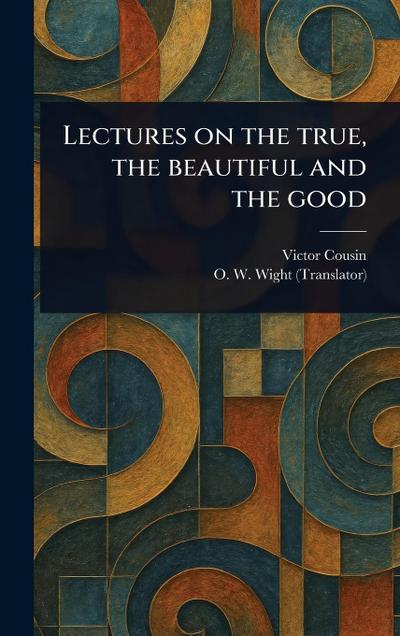 Lectures on the True, the Beautiful and the Good