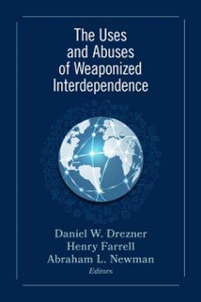 The Uses and Abuses of Weaponized Interdependence