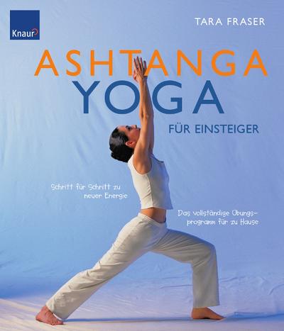 Ashtanga Yoga für Einsteiger: Schritt für Schritt zu neuer Energie. Das vollständige Übungsprogramm für zu Hause