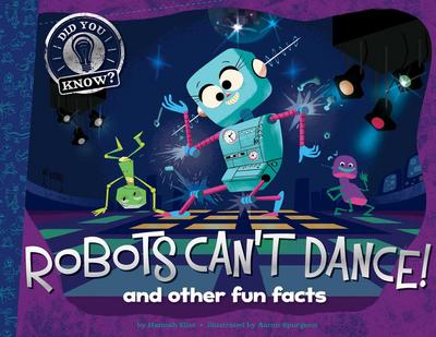 Robots Can’t Dance!: And Other Fun Facts