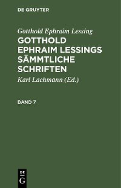 Gotthold Ephraim Lessing: Gotthold Ephraim Lessings Sämmtliche Schriften. Band 7