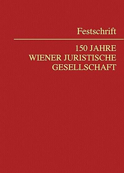Festschrift 150 Jahre Wiener Juristische Gesellschaft