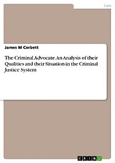 The Criminal Advocate. An Analysis of their Qualities and their Situation in the Criminal Justice System