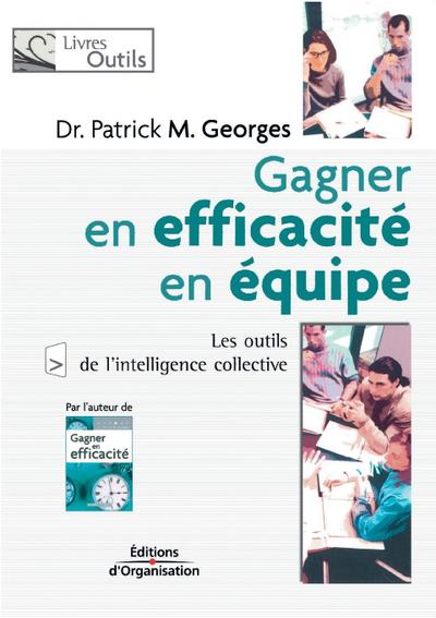 Gagner en efficacité en équipe: Les outils de l’intelligence collective