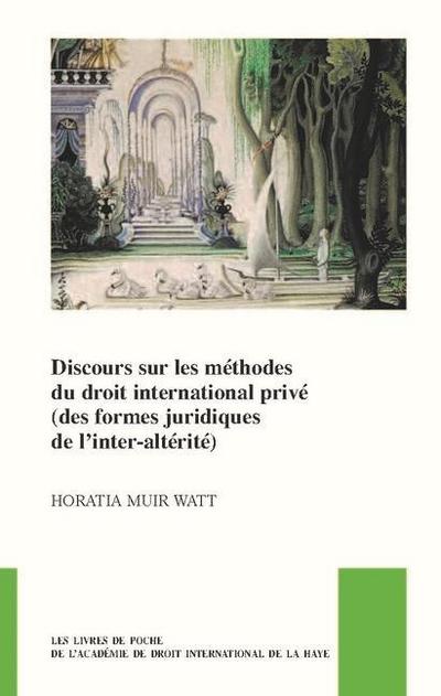 Discours Sur Les Méthodes Du Droit International Privé (Des Formes Juridiques de l’Inter-Altérité)