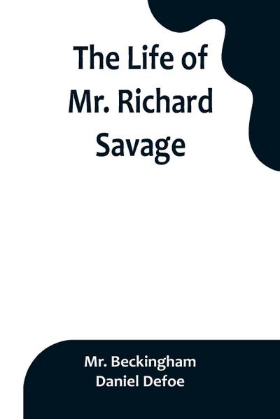 The Life of Mr. Richard Savage