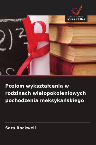 Poziom wykszta¿cenia w rodzinach wielopokoleniowych pochodzenia meksyka¿skiego